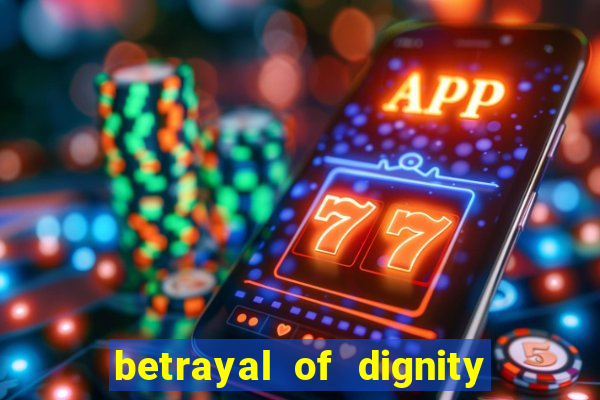 betrayal of dignity pt br